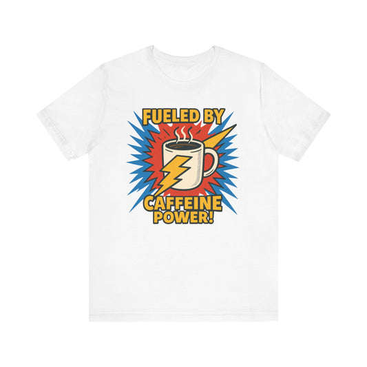 Caffeine Power Tee - Unisex Jersey Short Sleeve T-Shirt, Coffee Lover Gift, Casual Wear, Funny Quote Shirt, Birthday or Holiday Apparel