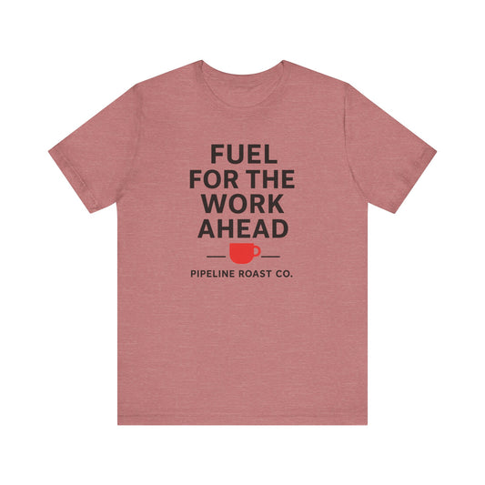 Coffee Motivation Tee, Fuel for the Work Ahead Shirt, Unisex T-Shirt, Coffee Lover Gift, Casual Wear, Work From Home Outfit
