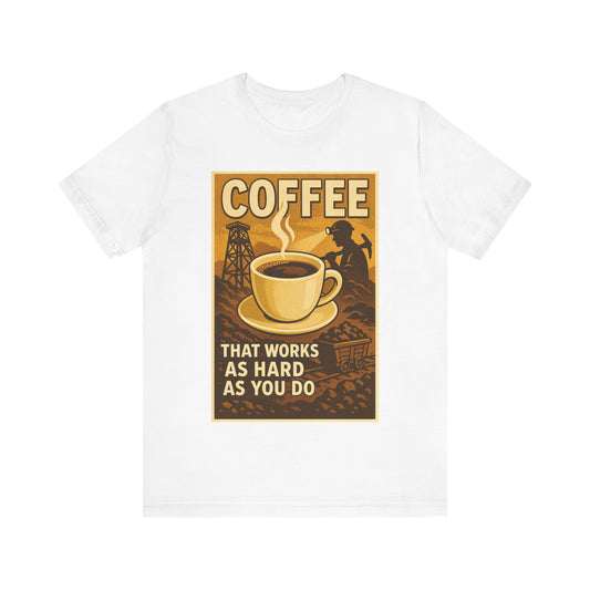 Coal Miner Coffee T-Shirt – Funny Hardworking Mining Graphic Tee, Blue Collar Work Shirt, Gift for Coal Miners and Coffee Lovers, Unisex Bella+Canvas Tee