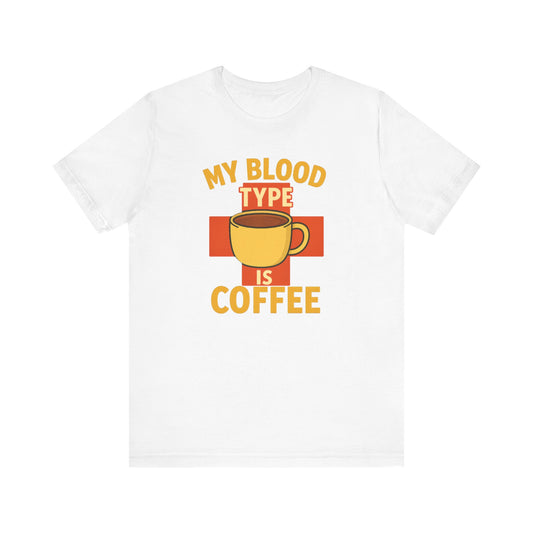 Coffee Lover's T-Shirt - My Blood Type is Coffee - Gift for Baristas, Coffee Enthusiasts, Tea Lovers, Casual Wear