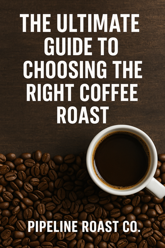 The Ultimate Guide to Choosing the Right Coffee Roast