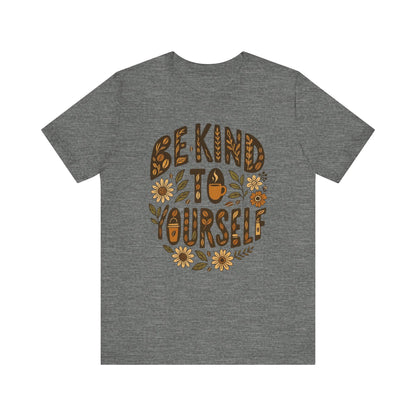 Be Kind to Yourself Tee - Inspiring Unisex T-Shirt, Self-Care Gift, Positive Vibes Apparel, Casual Wear, Motivational Shirt, Birthday Gift
