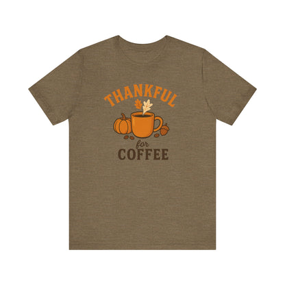 Thankful for Coffee Tee | Unisex Jersey Short Sleeve Tee, Fall Apparel, Thanksgiving Gift, Coffee Lover Shirt, Cozy Casual Wear