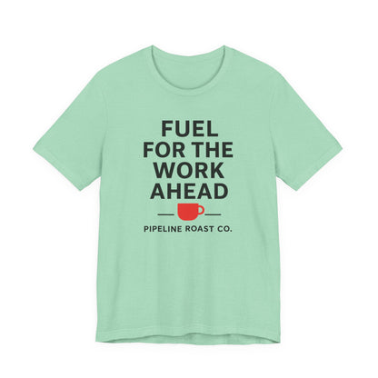 Coffee Motivation Tee, Fuel for the Work Ahead Shirt, Unisex T-Shirt, Coffee Lover Gift, Casual Wear, Work From Home Outfit