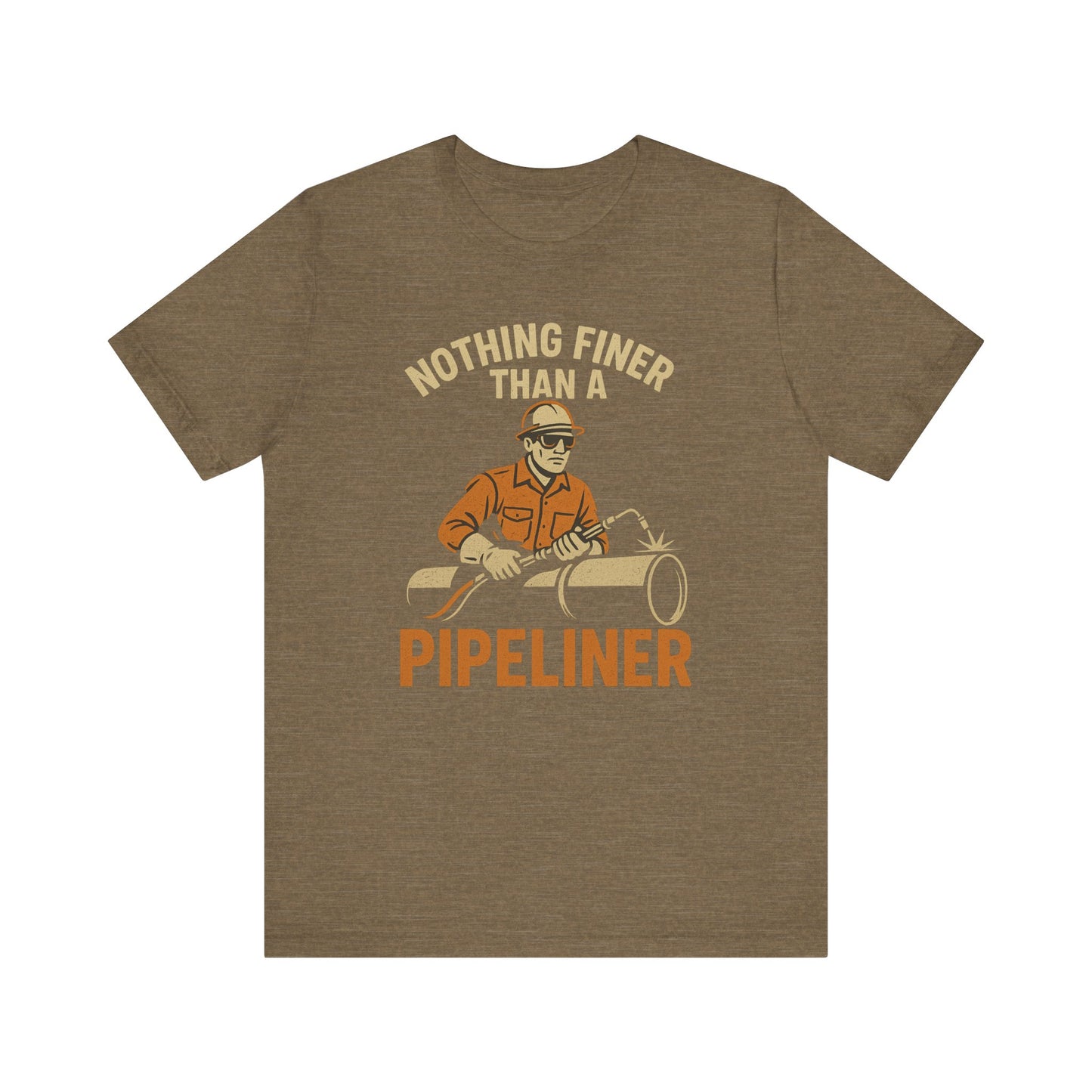 Unisex Tee Nothing Finer Than a Pipeliner Oil and Gas Worker Shirt