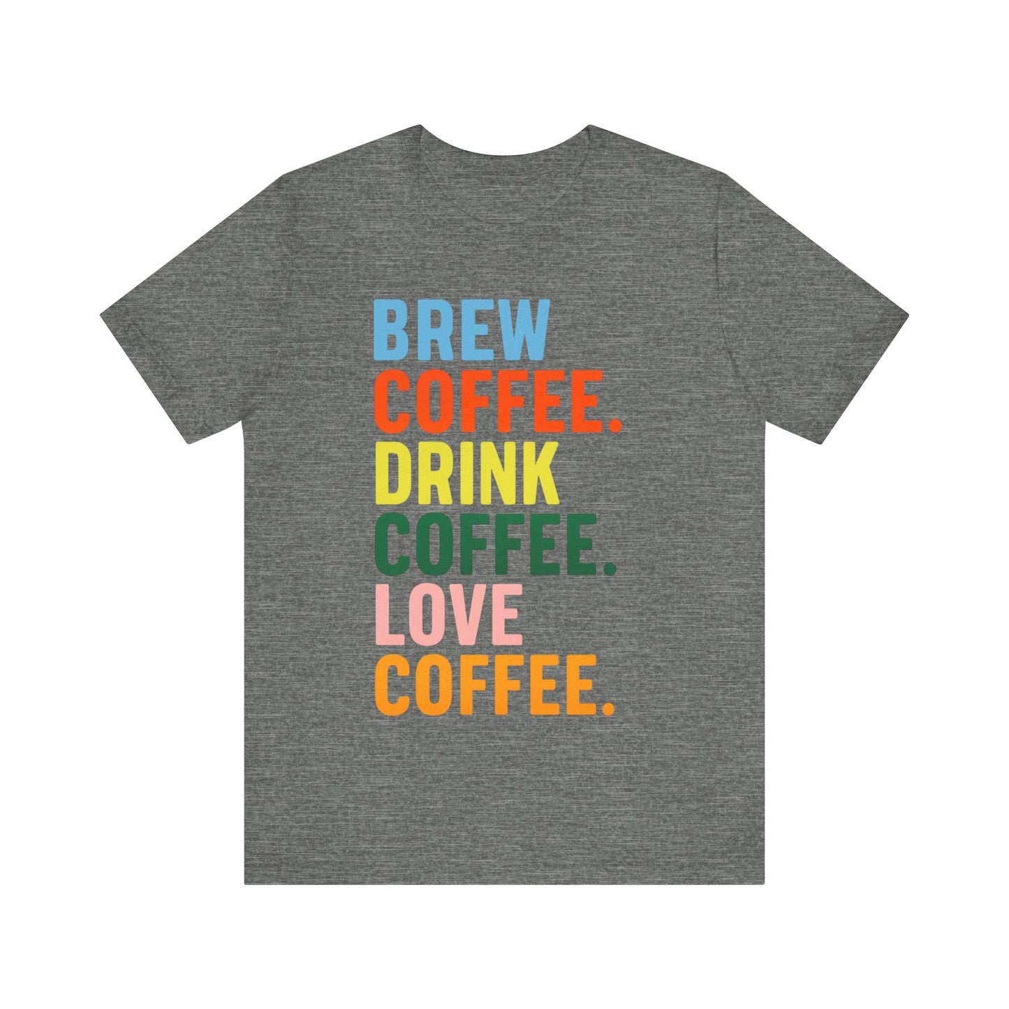 Coffee Lover Unisex Tee - Perfect for Baristas, Gift for Coffee Enthusiasts, Cute Coffee Shirt, Brew Drink Love Coffee Tee