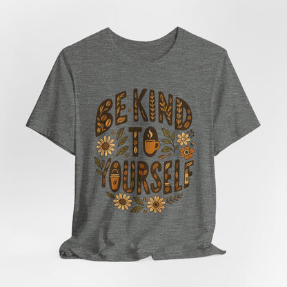 Be Kind to Yourself Tee - Inspiring Unisex T-Shirt, Self-Care Gift, Positive Vibes Apparel, Casual Wear, Motivational Shirt, Birthday Gift