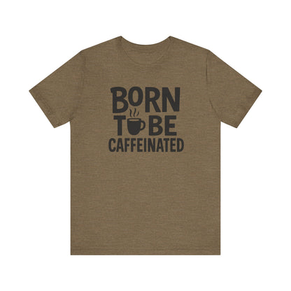 Coffee Lover Tee - Born to Be Caffeinated, Unisex T-Shirt for Coffee Enthusiasts, Gift for Baristas, Fun Apparel, Birthday Gift, Casual Wear