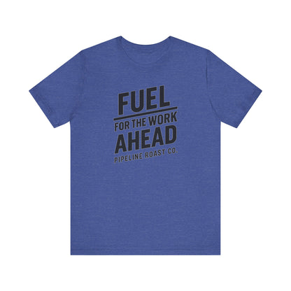 Fuel for the Work Ahead Unisex Tee | Motivational Graphic Shirt, Gift for Coffee Lovers, Workwear, Casual Tee, Everyday Wear
