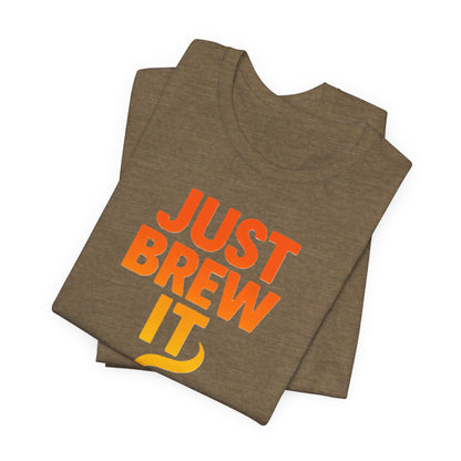 Coffee Lover's Tee, Just Brew It T-Shirt, Unisex Graphic Shirt, Gift for Barista, Coffee Enthusiast Apparel, Casual Wear