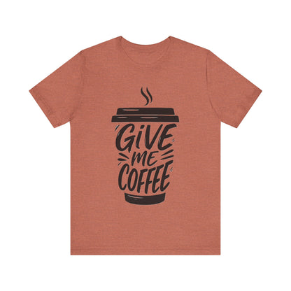 Coffee Lover's Unisex Tee, Give Me Coffee T-Shirt, Coffee Shop Merch, Gift for Baristas, Caffeine Enthusiasts