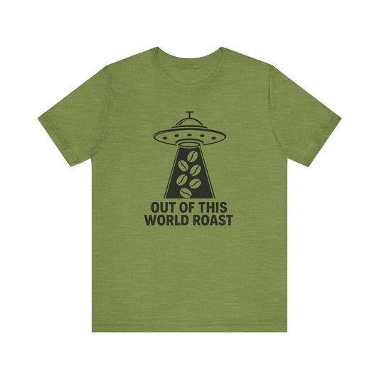 Out of This World Roast Tee - Unisex Short Sleeve Shirt, Funny Coffee Shirt, Alien Design Apparel, Gift for Coffee Lovers, Sci-Fi T-Shirt