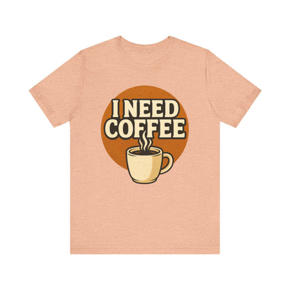 Coffee Lover's Unisex Tee | I Need Coffee Shirt | Gift for Baristas, Espresso Lovers, Great for Birthdays & Coffee Holidays