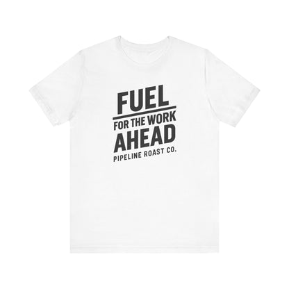 Fuel for the Work Ahead Unisex Tee | Motivational Graphic Shirt, Gift for Coffee Lovers, Workwear, Casual Tee, Everyday Wear