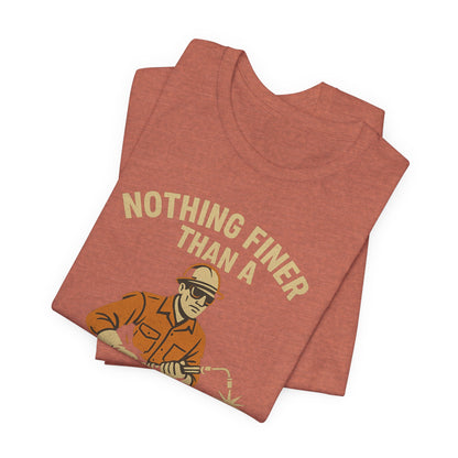 Unisex Tee Nothing Finer Than a Pipeliner Oil and Gas Worker Shirt