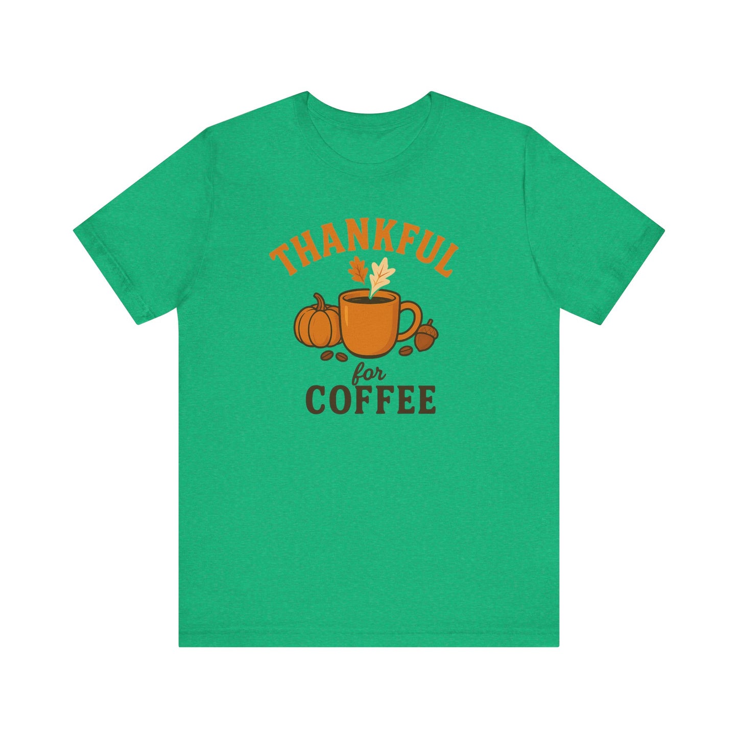 Thankful for Coffee Tee | Unisex Jersey Short Sleeve Tee, Fall Apparel, Thanksgiving Gift, Coffee Lover Shirt, Cozy Casual Wear