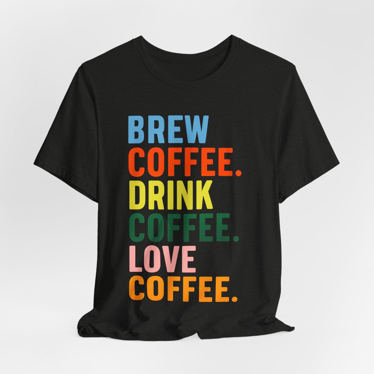Coffee Lover Unisex Tee - Perfect for Baristas, Gift for Coffee Enthusiasts, Cute Coffee Shirt, Brew Drink Love Coffee Tee