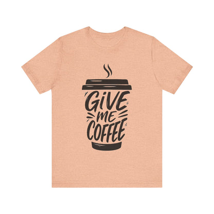 Coffee Lover's Unisex Tee, Give Me Coffee T-Shirt, Coffee Shop Merch, Gift for Baristas, Caffeine Enthusiasts