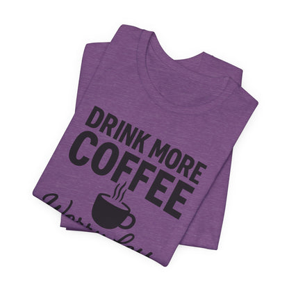 Coffee Lover's Motivational Tee, Perfect for Café Hoppers, Birthday Gifts, Coffee Enthusiasts, Relaxed Weekends, Casual Wear