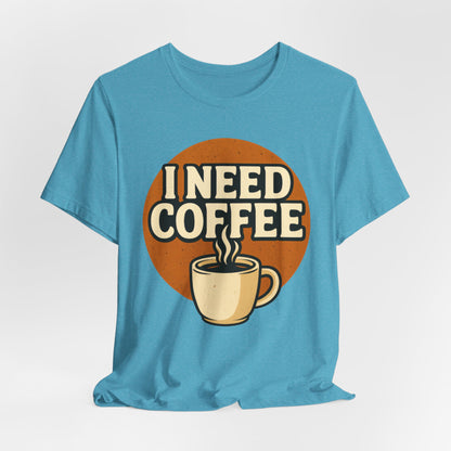 Coffee Lover's Unisex Tee | I Need Coffee Shirt | Gift for Baristas, Espresso Lovers, Great for Birthdays & Coffee Holidays