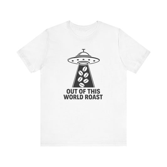 Out of This World Roast Tee - Unisex Short Sleeve Shirt, Funny Coffee Shirt, Alien Design Apparel, Gift for Coffee Lovers, Sci-Fi T-Shirt
