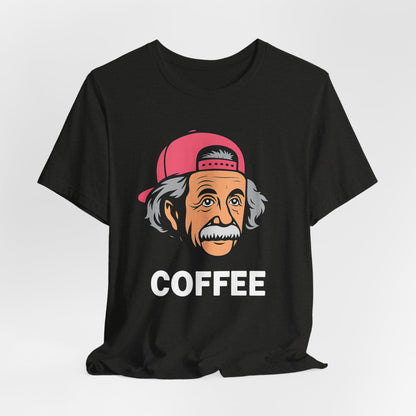 Funny Einstein Coffee Tee, Unisex Short Sleeve Shirt, Great for Coffee Lovers, Gift for Dad, Cute & Quirky Apparel