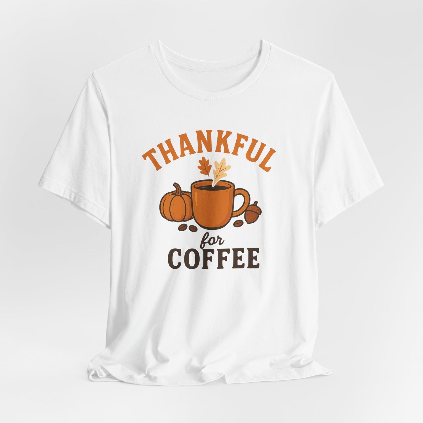 Thankful for Coffee Tee | Unisex Jersey Short Sleeve Tee, Fall Apparel, Thanksgiving Gift, Coffee Lover Shirt, Cozy Casual Wear