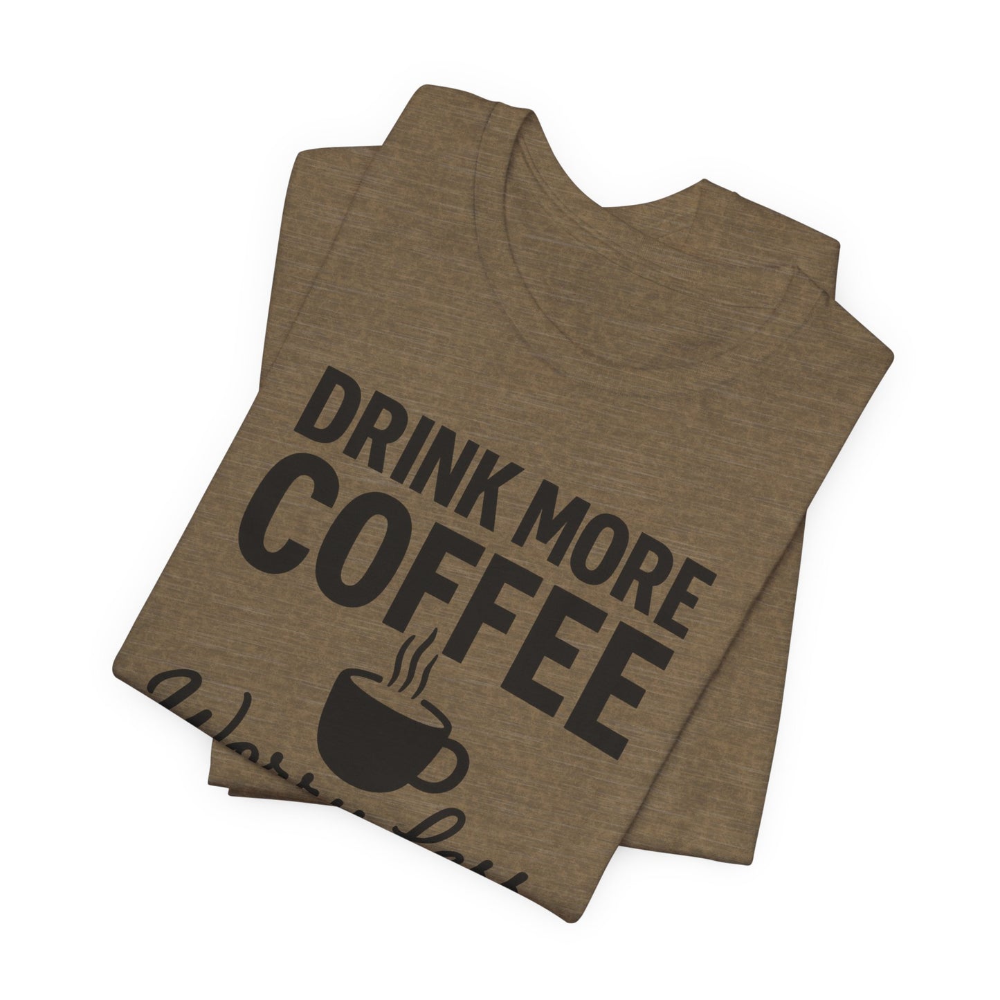 Coffee Lover's Motivational Tee, Perfect for Café Hoppers, Birthday Gifts, Coffee Enthusiasts, Relaxed Weekends, Casual Wear