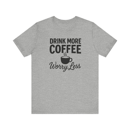 Coffee Lover's Motivational Tee, Perfect for Café Hoppers, Birthday Gifts, Coffee Enthusiasts, Relaxed Weekends, Casual Wear