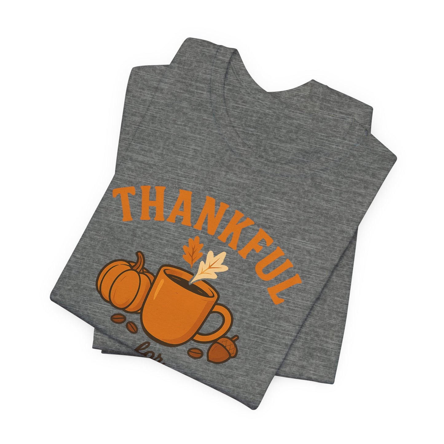 Thankful for Coffee Tee | Unisex Jersey Short Sleeve Tee, Fall Apparel, Thanksgiving Gift, Coffee Lover Shirt, Cozy Casual Wear