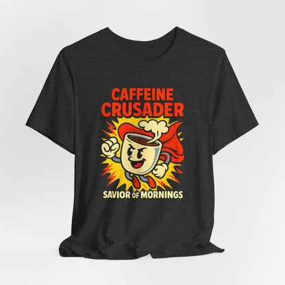 Caffeine Crusader Tee, Unisex T-Shirt, Coffee Lover Gift, Funny Graphic Tee, Morning Motivation Shirt, Birthday Gift Idea