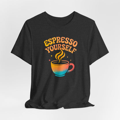 Espresso Yourself Unisex Tee | Coffee Lover Gift, Cute Graphic T-Shirt, Perfect for Baristas, Casual Wear, Fun Gift for Coffee Enthusiasts