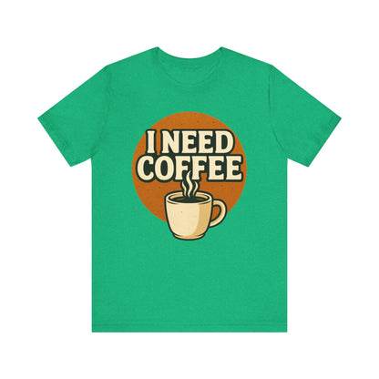 Coffee Lover's Unisex Tee | I Need Coffee Shirt | Gift for Baristas, Espresso Lovers, Great for Birthdays & Coffee Holidays