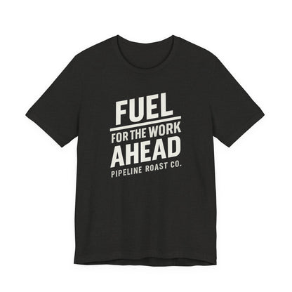 Fuel for the Work Ahead Unisex Tee | Motivational Graphic Shirt, Gift for Coffee Lovers, Workwear, Casual Tee, Everyday Wear