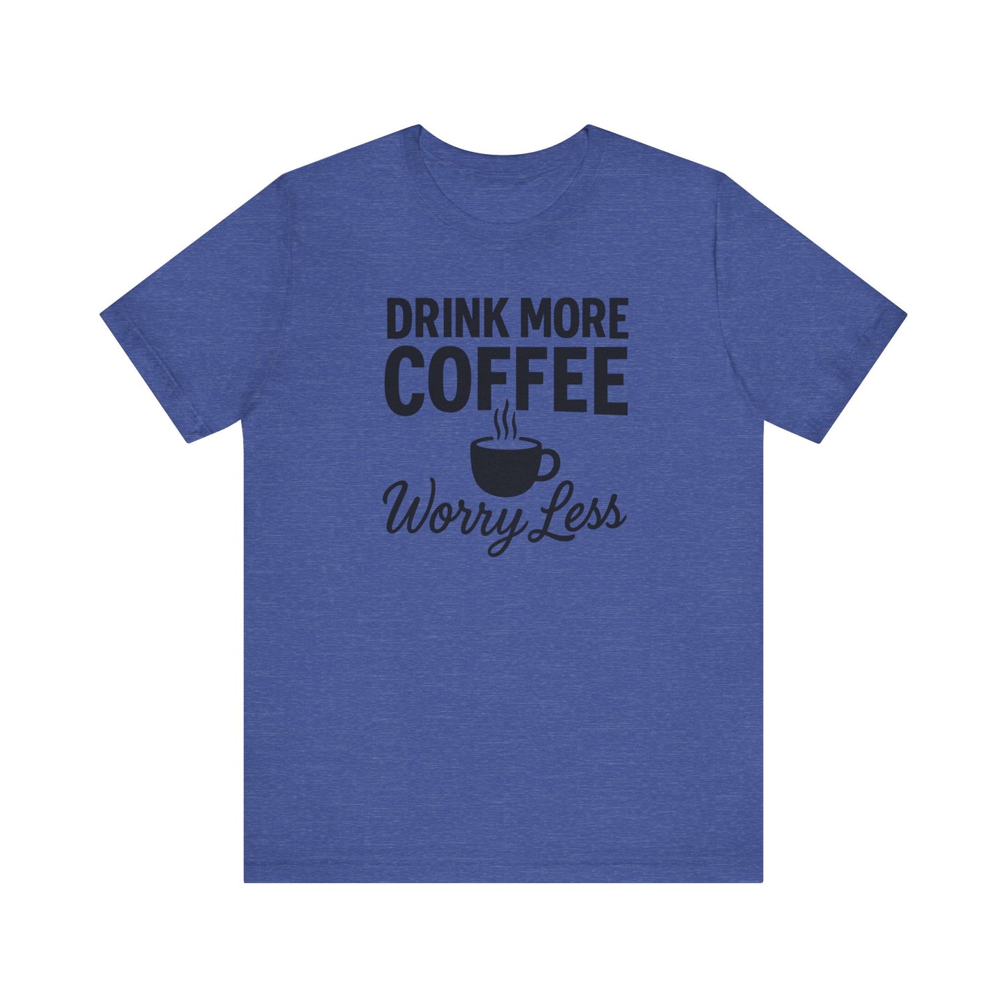 Coffee Lover's Motivational Tee, Perfect for Café Hoppers, Birthday Gifts, Coffee Enthusiasts, Relaxed Weekends, Casual Wear