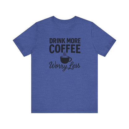 Coffee Lover's Motivational Tee, Perfect for Café Hoppers, Birthday Gifts, Coffee Enthusiasts, Relaxed Weekends, Casual Wear