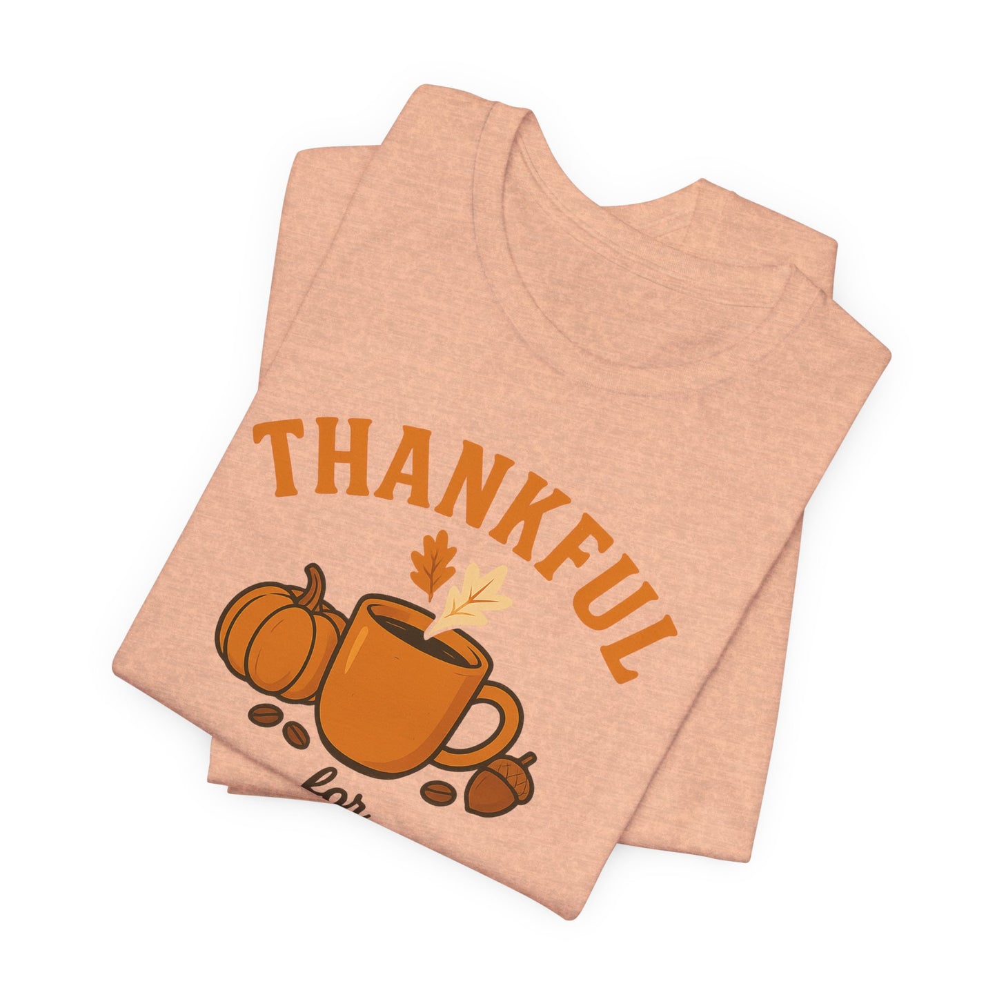 Thankful for Coffee Tee | Unisex Jersey Short Sleeve Tee, Fall Apparel, Thanksgiving Gift, Coffee Lover Shirt, Cozy Casual Wear