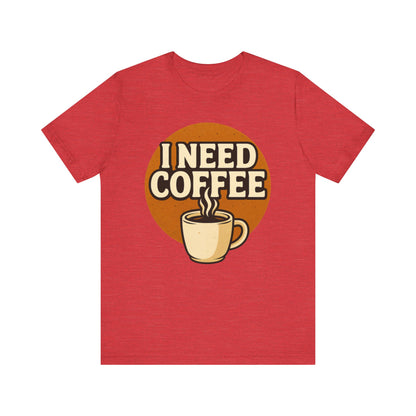 Coffee Lover's Unisex Tee | I Need Coffee Shirt | Gift for Baristas, Espresso Lovers, Great for Birthdays & Coffee Holidays