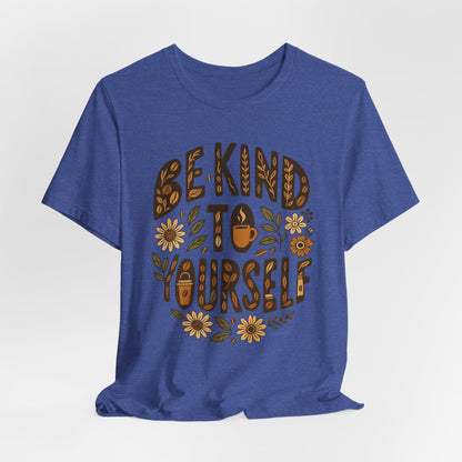 Be Kind to Yourself Tee - Inspiring Unisex T-Shirt, Self-Care Gift, Positive Vibes Apparel, Casual Wear, Motivational Shirt, Birthday Gift