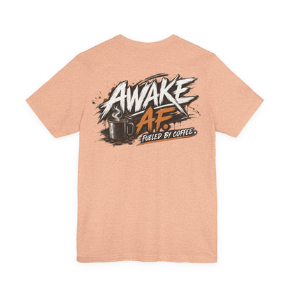 Awake AF Coffee Tee — "Fueled by Coffee" Graphic T-Shirt