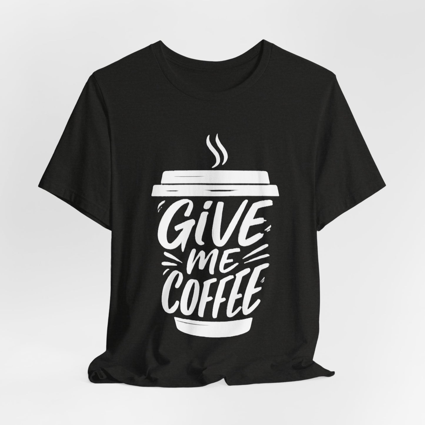 Coffee Lover's Unisex Tee, Give Me Coffee T-Shirt, Coffee Shop Merch, Gift for Baristas, Caffeine Enthusiasts
