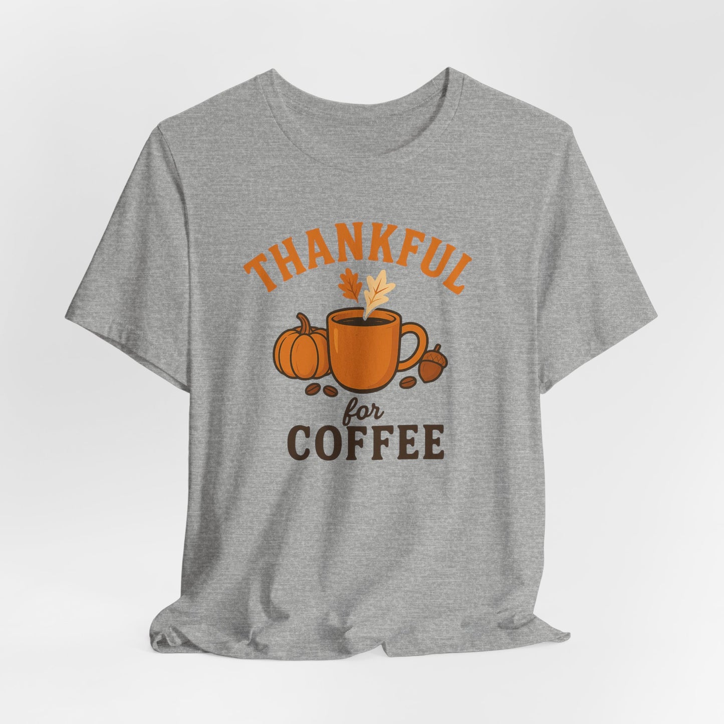 Thankful for Coffee Tee | Unisex Jersey Short Sleeve Tee, Fall Apparel, Thanksgiving Gift, Coffee Lover Shirt, Cozy Casual Wear