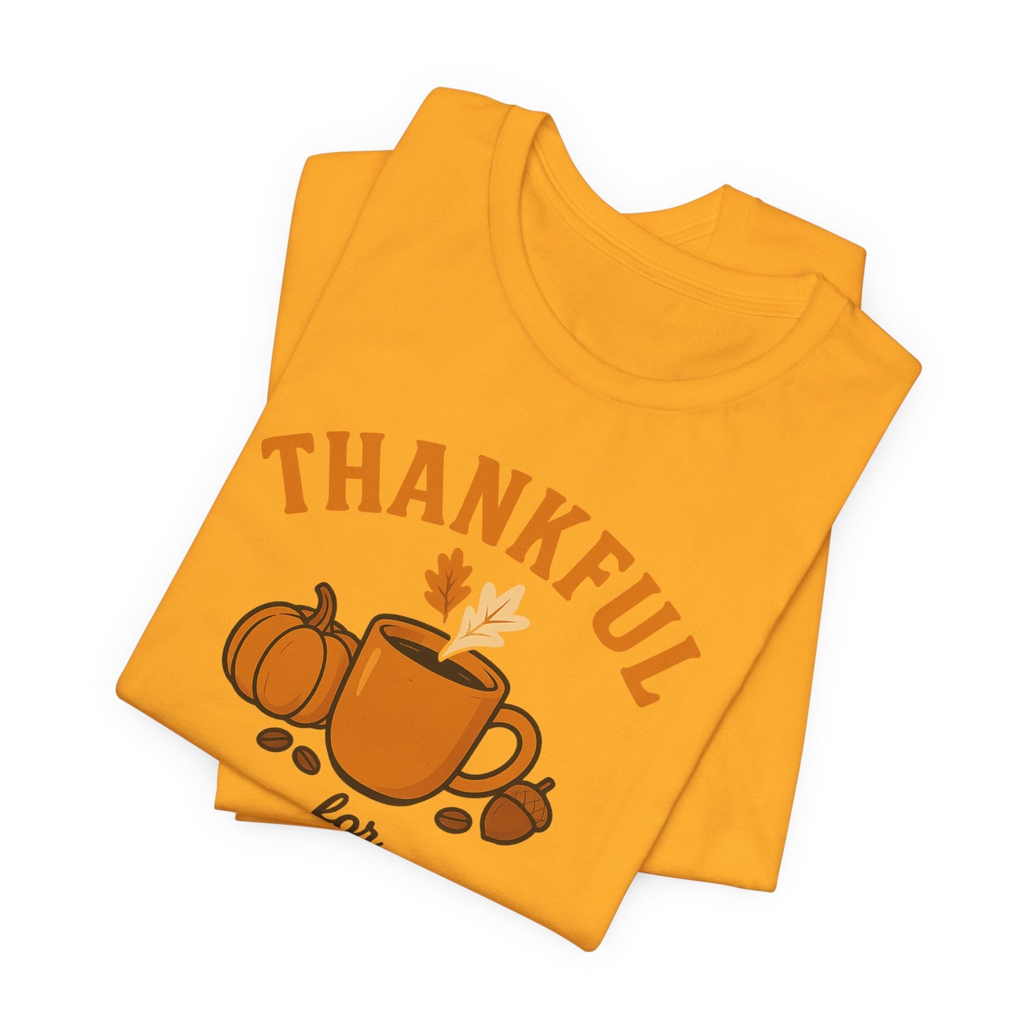 Thankful for Coffee Tee | Unisex Jersey Short Sleeve Tee, Fall Apparel, Thanksgiving Gift, Coffee Lover Shirt, Cozy Casual Wear