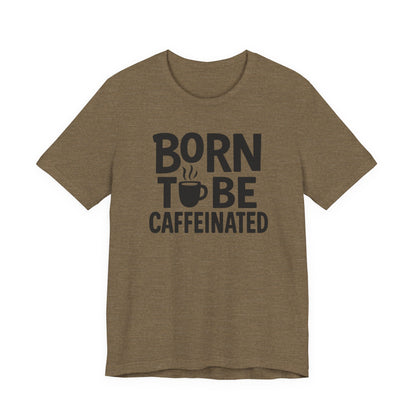 Coffee Lover Tee - Born to Be Caffeinated, Unisex T-Shirt for Coffee Enthusiasts, Gift for Baristas, Fun Apparel, Birthday Gift, Casual Wear