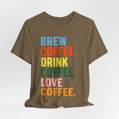 Coffee Lover Unisex Tee - Perfect for Baristas, Gift for Coffee Enthusiasts, Cute Coffee Shirt, Brew Drink Love Coffee Tee