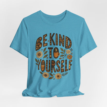 Be Kind to Yourself Tee - Inspiring Unisex T-Shirt, Self-Care Gift, Positive Vibes Apparel, Casual Wear, Motivational Shirt, Birthday Gift