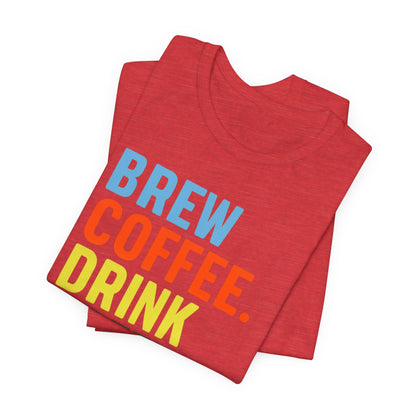 Coffee Lover Unisex Tee - Perfect for Baristas, Gift for Coffee Enthusiasts, Cute Coffee Shirt, Brew Drink Love Coffee Tee