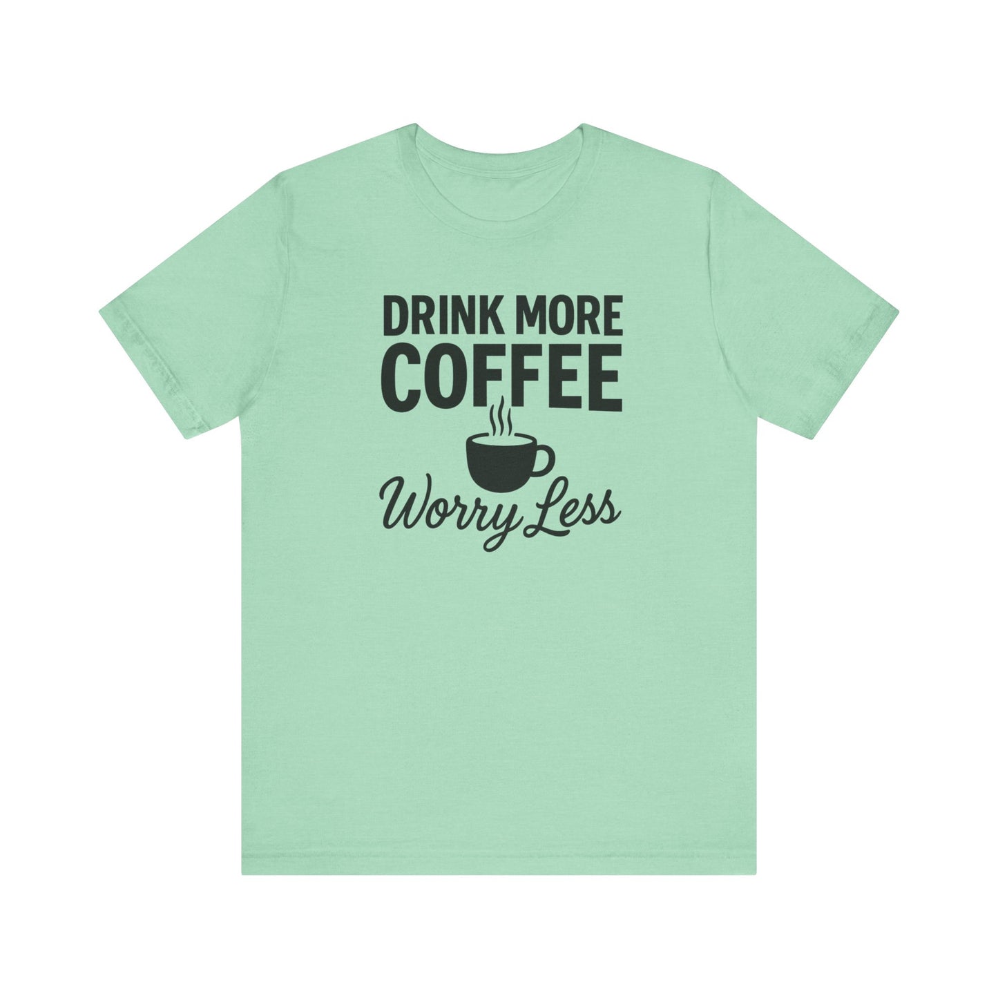 Coffee Lover's Motivational Tee, Perfect for Café Hoppers, Birthday Gifts, Coffee Enthusiasts, Relaxed Weekends, Casual Wear