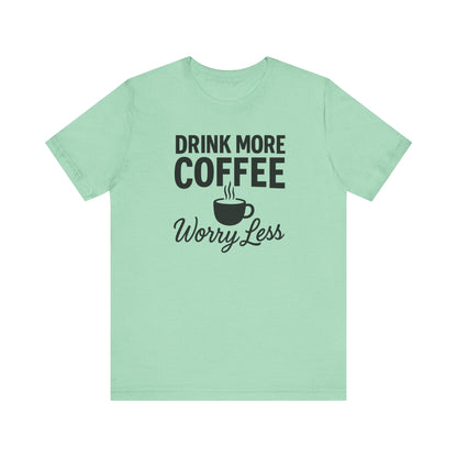 Coffee Lover's Motivational Tee, Perfect for Café Hoppers, Birthday Gifts, Coffee Enthusiasts, Relaxed Weekends, Casual Wear