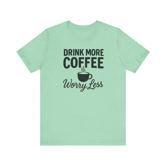 Coffee Lover's Motivational Tee, Perfect for Café Hoppers, Birthday Gifts, Coffee Enthusiasts, Relaxed Weekends, Casual Wear